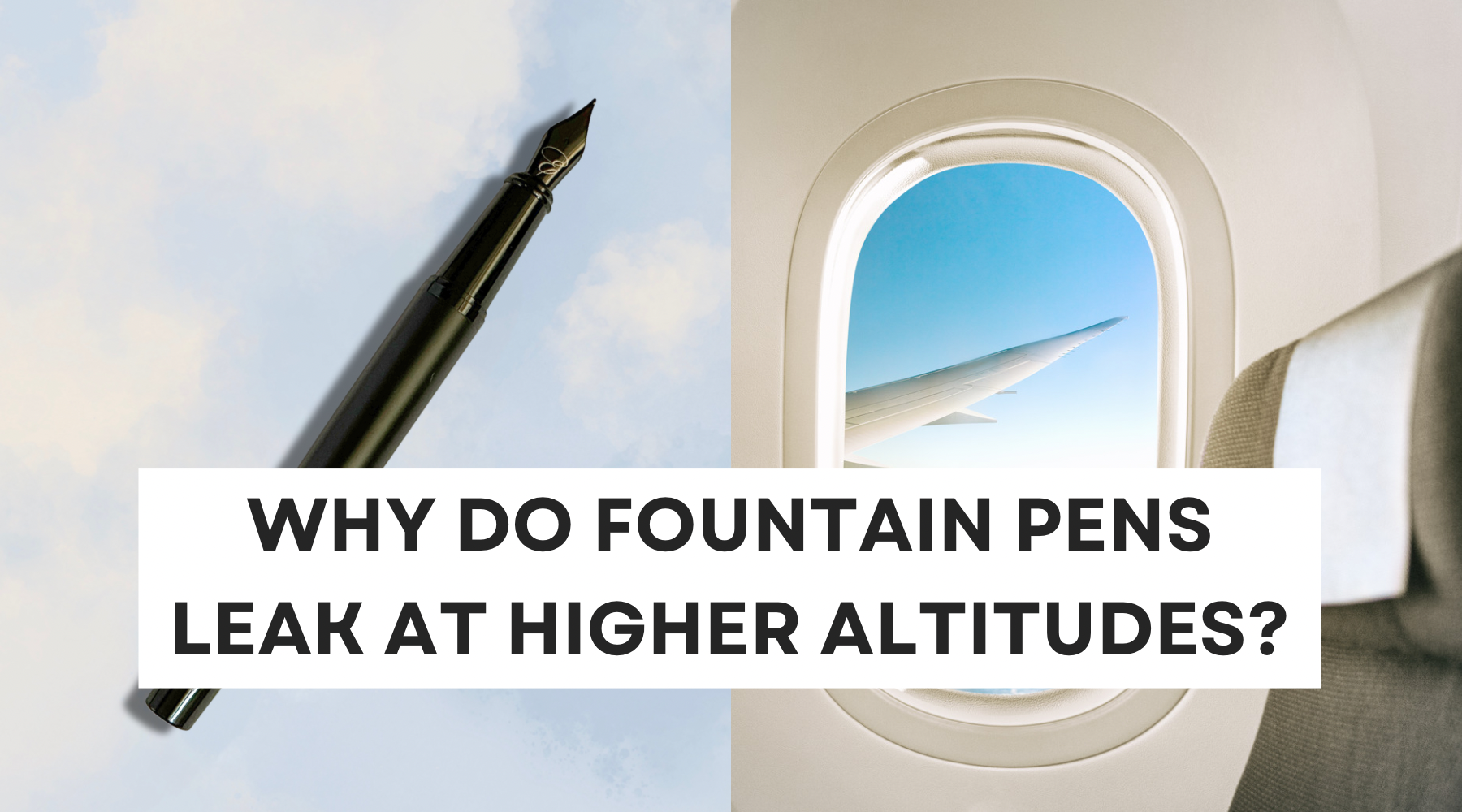 Why Do Pens Explode Why do Fountain Pens Leak at Higher Altitudes?