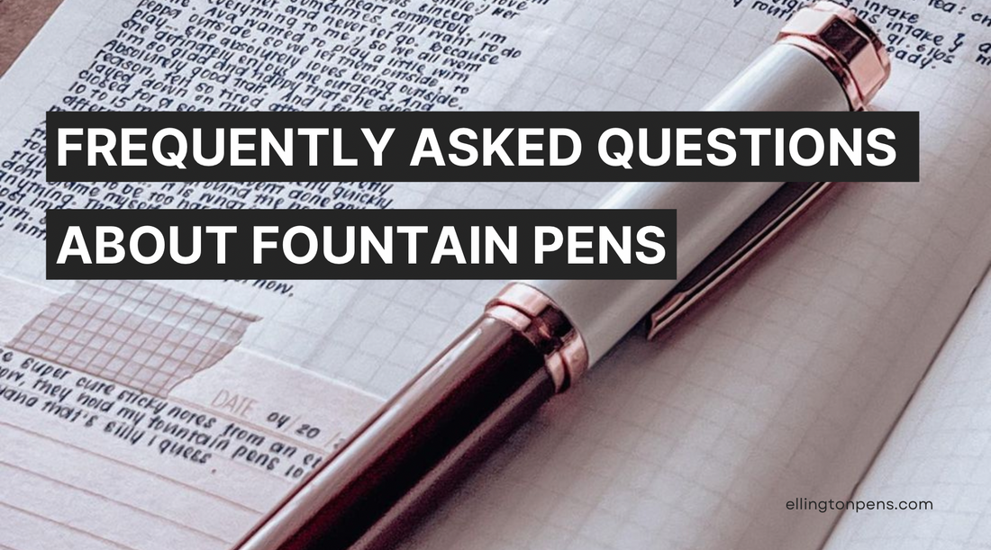 Top 10 Frequently Asked Questions about Fountain Pens