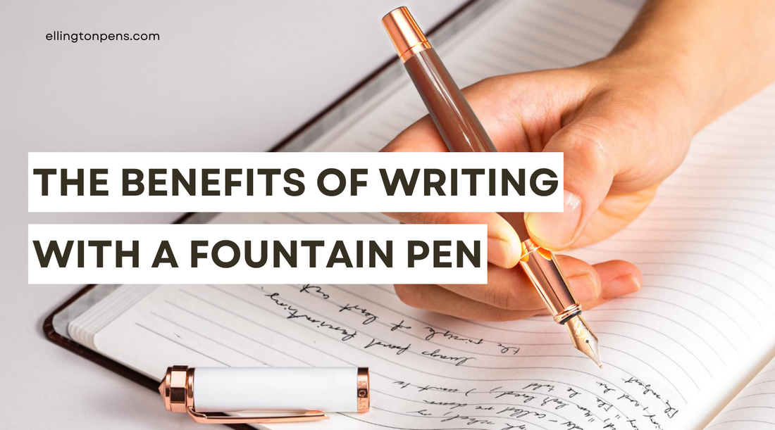 The Benefits of Writing with a Fountain Pen: Why You Should Switch