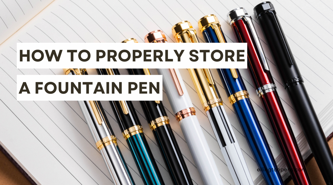 How to Properly Store a Fountain Pen