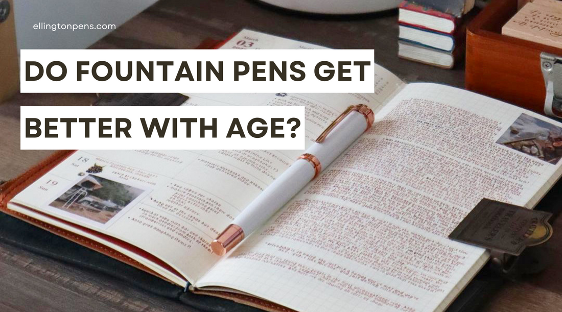 Do Fountain Pens Get Better with Age?