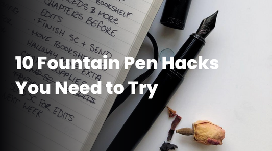 10 Fountain Pen Hacks You Need to Try: Unlocking the Full Potential of Your Writing Instrument