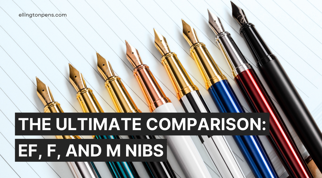 The Ultimate Comparison: EF, F, and M Nibs from Ellington Pens