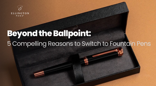 "Beyond the Ballpoint: 5 Compelling Reasons to Switch to Fountain Pens"