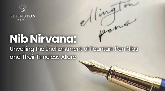 Nib Nirvana: Unveiling the Enchantment of Fountain Pen Nibs and Their Timeless Allure