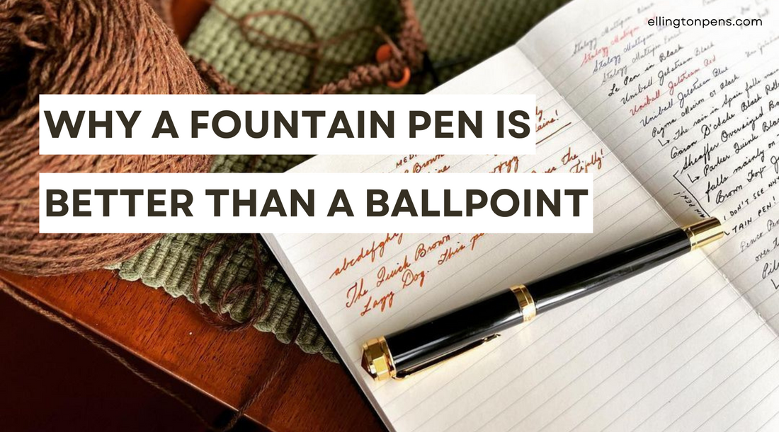 Why A Fountain Pen Is Better Than A Ballpoint