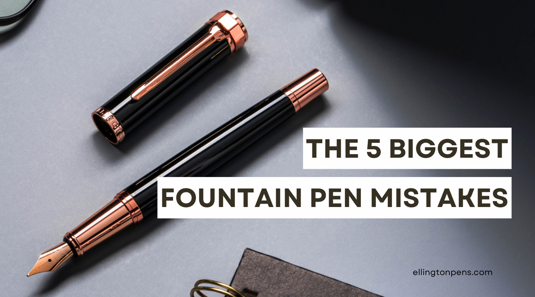 The 5 Biggest Fountain Pen Mistakes